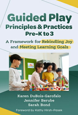 Guided Play Principles and Practices, Pre-K to 3: A Framework for Rekindling Joy and Meeting Learnin