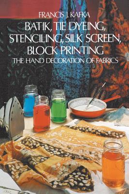 BATIK, TIE DYEING, STENCILING, SILK SCRE