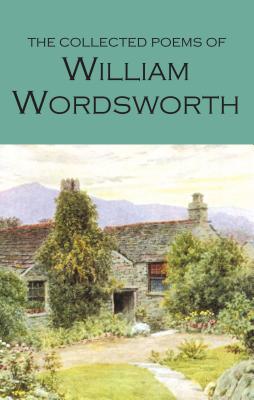 The Collected Poems of William Wordsworth COLL POEMS OF WILLIAM WORDSWOR （Wordsworth Poetry Library） William Wordsworth