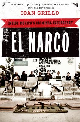 El Narco: Inside Mexico's Criminal Insurgency EL NARCO [ Ioan Grillo ]