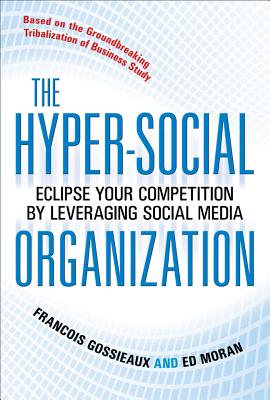 The Hyper-Social Organization: Eclipse Your Competition by Leveraging Social Media HYPER-SOCIAL ORGN ECLIPSE YOUR [ Francois Gossieaux ]