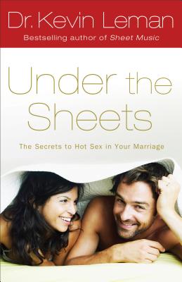 Under the Sheets: The Secrets to Hot Sex in Your Marriage UNDER THE SHEETS [ Kevin Leman ]