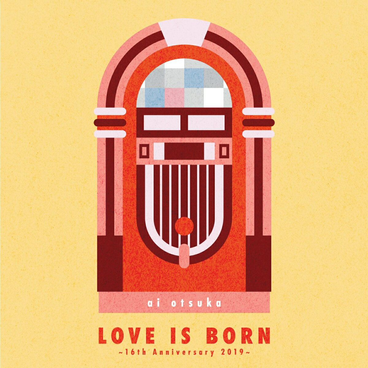LOVE IS BORN ～16th Anniversary 2019～ [ 大塚愛 ]