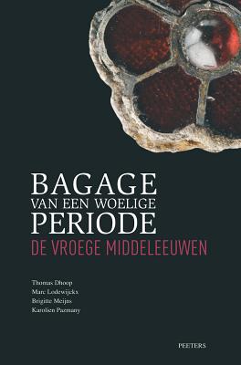Bagage van een Woelige Periode: De Vroege Middeleeuwen DUT-BAGAGE VAN EEN WOELIGE PER 