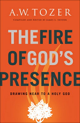 The Fire of God's Presence: Drawing Near to a Holy God FIRE OF GODS PRESENCE 