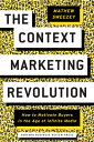 The Context Marketing Revolution: How to Motivate Buyers in the Age of Infinite Media CONTEXT MARKETING REVOLUTION Mathew Sweezey