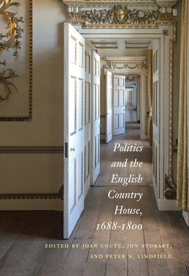 Politics and the English Country House, 1688-1800 POLITICS & THE ENGLISH COUNTRY [ Joan Coutu ]