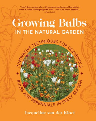 Growing Bulbs in the Natural Garden: Innovative Techniques for Combining Bulbs and Perennials in Eve