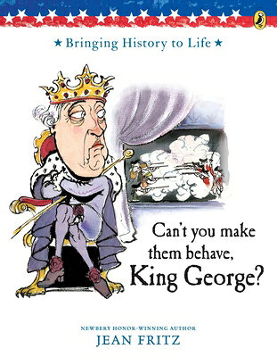Can't You Make Them Behave, King George? CANT YOU MAKE THEM BEHAVE KING [ Jean Fritz ]