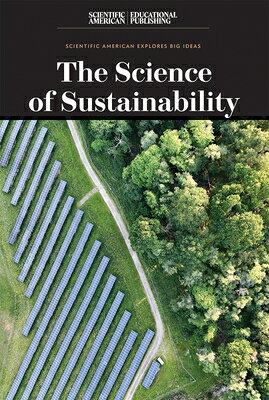 The Science of Sustainability SCIENCE OF SUSTAINABILITY （Scientific American Explores Big Ideas） 