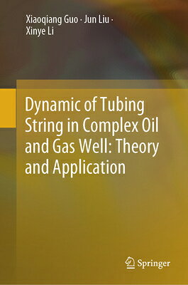 Dynamic of Tubing String in Complex Oil and Gas Well: Theory and Application DYNAMIC OF TUBING STRING IN CO [ Xiaoqiang Guo ]