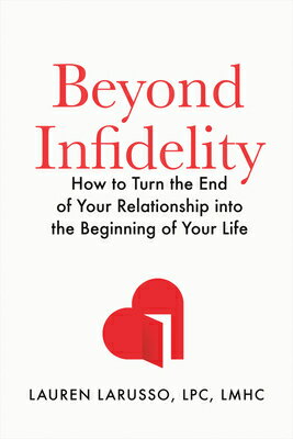 Beyond Infidelity: How to Turn the End of Your Relationship Into the Beginning of Your Life BEYOND INFIDELITY [ Lauren Larusso ]