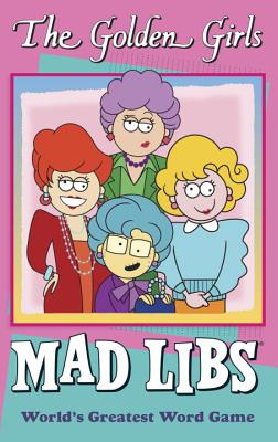 The Golden Girls Mad Libs: World's Greatest Word Game GOLDEN GIRLS MAD LIBS （Golden Girls） [ Douglas Yacka ]