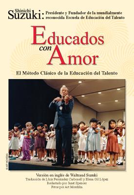 Educados Con Amor -- El M 039 Todo Clsico de la Educacin del Talento: Spanish Language Edition of Nurtur SPA-EDUCADOS CON AMOR -- EL MT Shinichi Suzuki