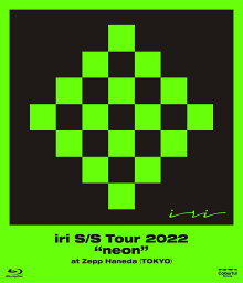 iri S/S Tour 2022 “neon" at Zepp Haneda (TOKYO)【Blu-ray】 [ iri ]
