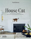 House Cat: Inspirational Interiors and the Elegant Felines Who Call Them Home HOUSE CAT Paul Barbera