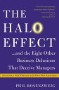 The Halo Effect... and the Eight Other Business Delusions That Deceive Managers HALO EFFECT THE 8 OTHER BUSI Phil Rosenzweig