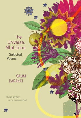 The Universe, All at Once: Selected Poems UNIVERSE ALL AT ONCE （Arab List） [ Salim Barakat ]