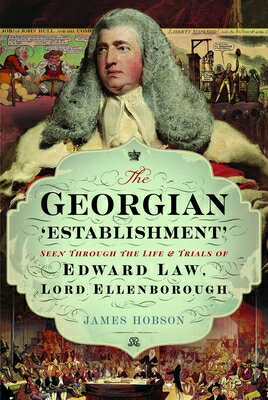 The Georgian 'Establishment': Seen Through the Life and Trials of Edward Law, Lord Ellenborough GEORGIAN ESTABLISHMENT [ James Hobson ]