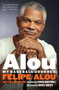 Alou: My Baseball Journey ALOU Felipe Alou