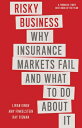 Risky Business: Why Insurance Markets Fail and What to Do about It RISKY BUSINESS Liran Einav