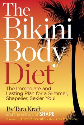 The Bikini Body Diet: The Immediate and Lasting Plan for a Slim, Shapely, Sexier You! BIKINI BODY DIET [ Tara Kraft ]