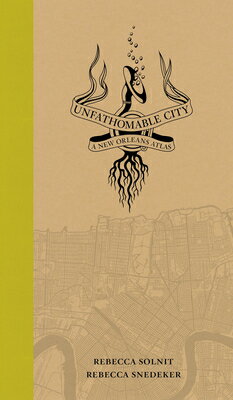 Unfathomable City: A New Orleans Atlas UNFATHOMABLE CITY [ Rebecca Solnit ]