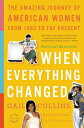 When Everything Changed: The Amazing Journey of American Women from 1960 to the ...