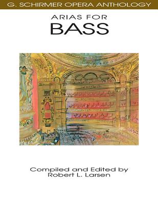 Arias for Bass: G. Schirmer Opera Anthology ARIAS FOR BASS （G. Schirmer Opera Anthology） 