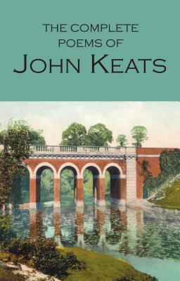 The Complete Poems of John Keats COMP POEMS OF JOHN KEATS REV/E （Wordsworth Poetry Library） John Keats