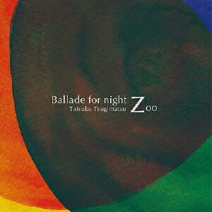 Ballade for Night Zoo [ 次松大助 ]