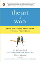 The Art of Woo: Using Strategic Persuasion to Sell Your Ideas ART OF WOO [ G. Ri...