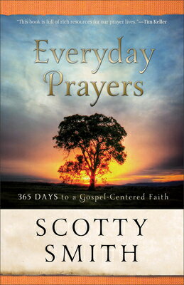 Everyday Prayers: 365 Days to a Gospel-Centered Faith EVERYDAY PRAYERS [ Scotty Smith ]