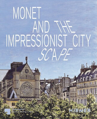Monet and the Impressionist Cityscape MONET & THE IMPRESSIONIST CITY [ Josephine Hein ]