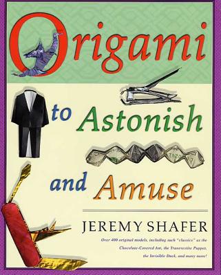 ORIGAMI TO ASTONISH AND AMUSE(P) JEREMY SHAFER