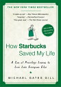 How Starbucks Saved My Life: A Son of Privilege Learns to Live Like Everyone Else HOW STARBUCKS SAVED MY LIF [ Michael Gates Gill ]