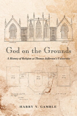 God on the Grounds: A History of Religion at Thomas Jefferson's University GOD ON THE GROUNDS [ Harry Y. Gamble ]