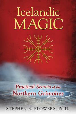 Icelandic Magic: Practical Secrets of the Northern Grimoires ICELANDIC MAGIC 