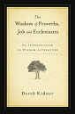 The Wisdom of Proverbs, Job and Ecclesiastes WISDOM OF PROVERBS JOB & ECCLE [ Derek Kidner ]