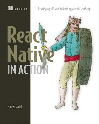 楽天楽天ブックスReact Native in Action_p1: Developing IOS and Android Apps with JavaScript REACT NATIVE IN ACTION_P1 [ Nader Dabit ]