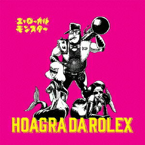 エ・ローカルモンスター [ HOAGRA DA RO