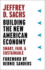 Building the New American Economy: Smart, Fair, and Sustainable BUILDING THE NEW AMER ECONOMY [ Jeffrey D. Sachs ]