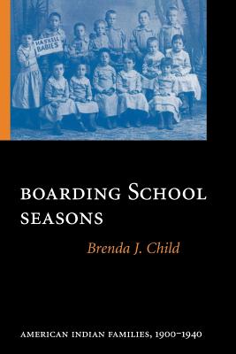 Boarding School Seasons: American Indian Families, 1900-1940 BOARDING SCHOOL SEASONS 2/E （North American Indian Prose Award） [ Brenda J. Child ]
