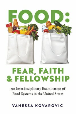 Food: Fear, Faith & Fellowship: An Interdisciplinary Examination of Food Systems in the United State FOOD FEAR FAITH & FELLOWSHIP [ Vanessa Kovarovic ]