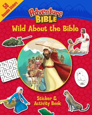 Wild about the Bible Sticker and Activity Book WILD ABT THE BIBLE STICKER & A （Adventure Bible） [ David Miles ]