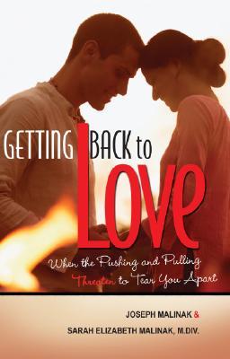 Getting Back to Love: When the Pushing and Pulling Threaten to Tear You Apart GETTING BACK TO LOVE [ Joseph Malinak ]