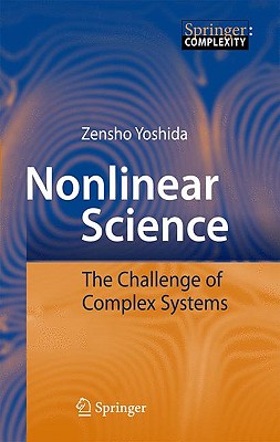 Nonlinear Science: The Challenge of Complex Systems NONLINEAR SCIENCE （Springer Complexity） [ Zensho Yoshida ]