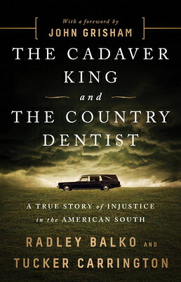 The Cadaver King and the Country Dentist: A True Story of Injustice in the American South CADAVER KING & THE COUNTRY DEN [ Radley Balko ]
