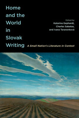 Home and the World in Slovak Writing: A Small Nation's Literature in Context HOME & THE WORLD IN SLOVAK WRI 