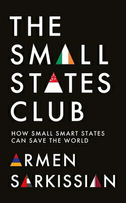 The Small States Club: How Small Smart States Can Save the World SMALL STATES CLUB 
